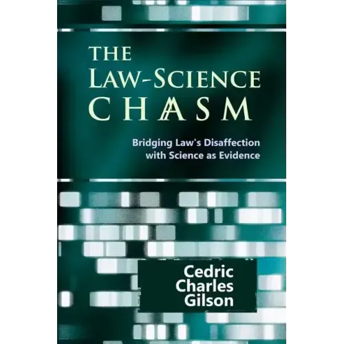 The Law-Science Chasm: Bridging Law's Disaffection with Science as Evidence