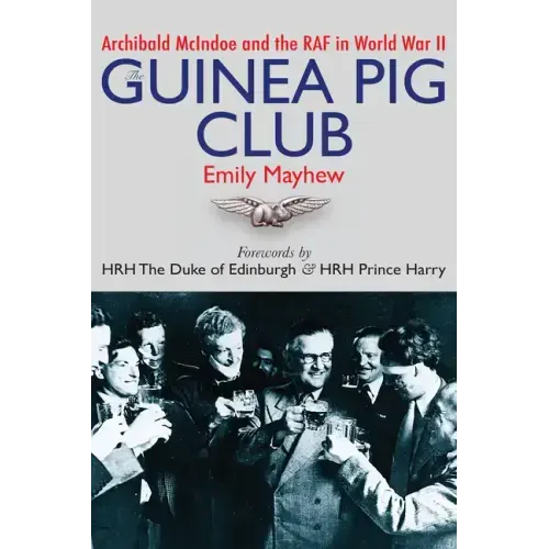 The Guinea Pig Club: Archibald McIndoe and the RAF in World War II