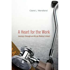 A Heart for the Work: Journeys through an African Medical School - Paperback
