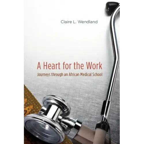 A Heart for the Work: Journeys through an African Medical School