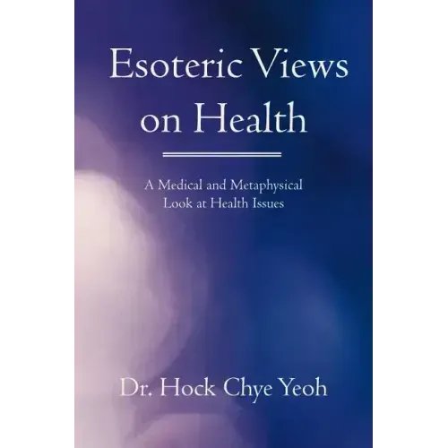 Esoteric Views on Health: A Medical and Metaphysical Look at Health Issues