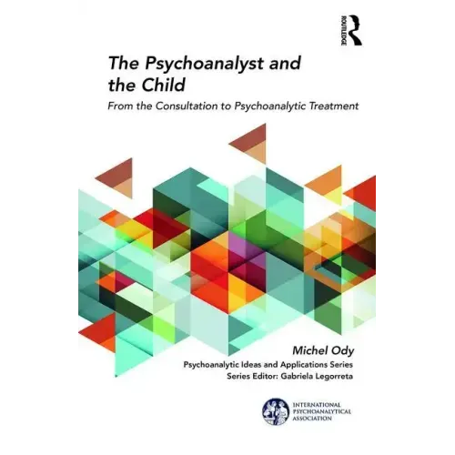 The Psychoanalyst and the Child: From the Consultation to Psychoanalytic Treatment