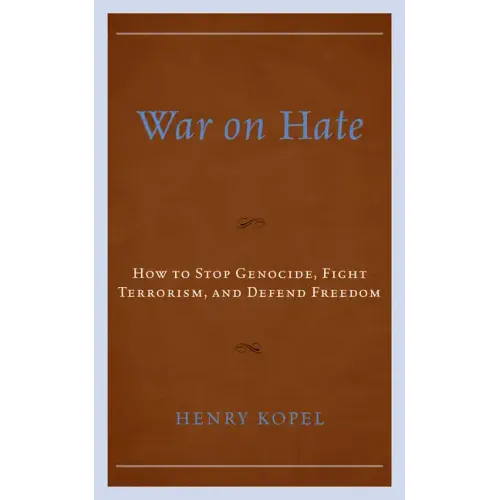 War on Hate: How to Stop Genocide, Fight Terrorism, and Defend Freedom