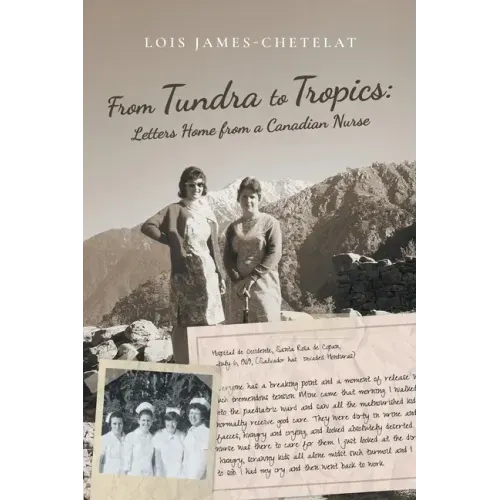 From Tundra to Tropics: Letters Home from a Canadian Nurse