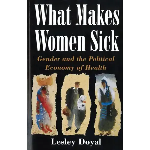What Makes Women Sick: Gender and the Political Economy of Health