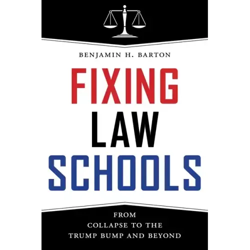 Fixing Law Schools: From Collapse to the Trump Bump and Beyond