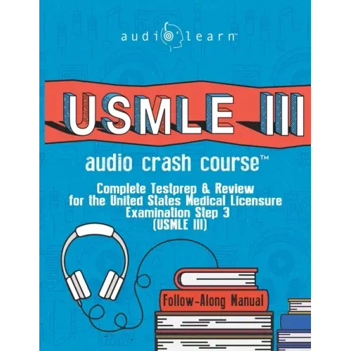 USMLE 3 Audio Crash Course: Complete Test Prep and Review for the United States Medical Licensure Examination Step 3 (USMLE III)