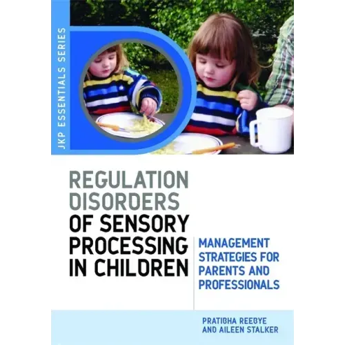 Understanding Regulation Disorders of Sensory Processing in Children: Management Strategies for Parents and Professionals