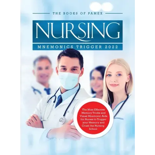 Nursing Mnemonics Trigger 2022: The Most Effective Memory Tricks and Visual Mnemonic Aids for Nurses to Trigger your Memory and Crush the Nursing Scho