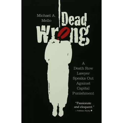 Dead Wrong: A Death Row Lawyer Speaks Out Against Capital Punishment