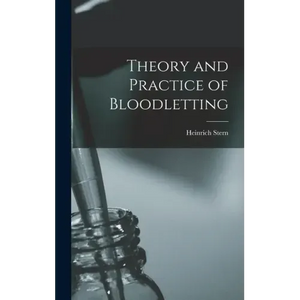 Theory and Practice of Bloodletting - Hardcover