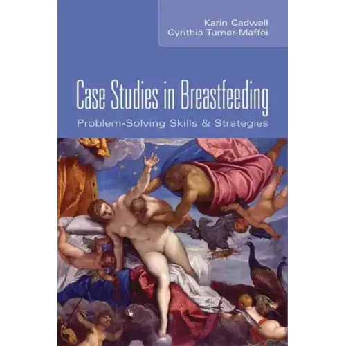 Case Studies in Breastfeeding: Problem-Solving Skills & Strategies