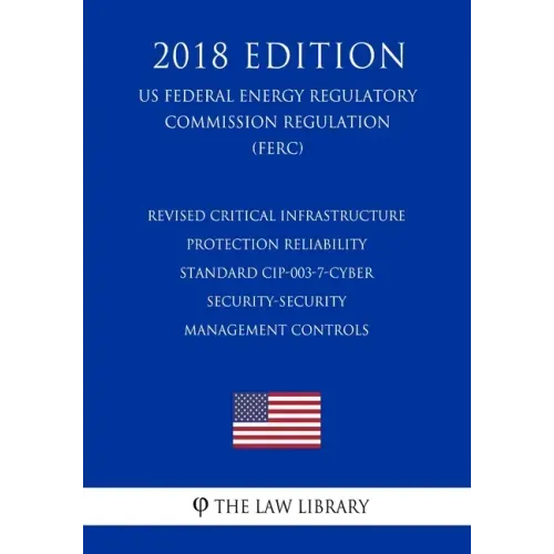 Revised Critical Infrastructure Protection Reliability Standard CIP-003-7-Cyber Security-Security Management Controls (US Federal Energy Regulatory Co