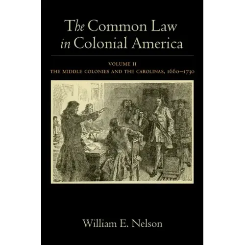 Common Law in Colonial America, Volume II: The Middle Colonies and the Carolinas, 1660-1730