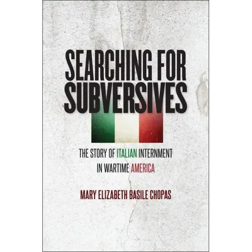 Searching for Subversives: The Story of Italian Internment in Wartime America