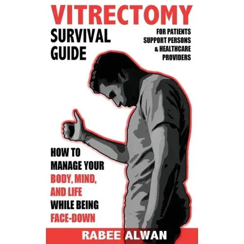 Vitrectomy Survival Guide: How to manage your body, mind, and life while face-down
