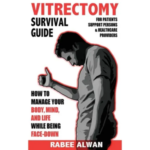 Vitrectomy Survival Guide: How to manage your body, mind, and life while face-down - Paperback