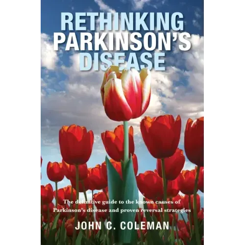Rethinking Parkinson's Disease: The definitive guide to the known causes of Parkinson's disease and proven reversal strategies