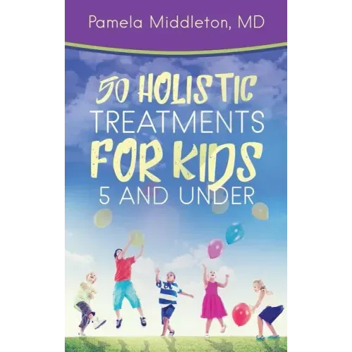 50 Holistic Treatments for Kids 5 and Under