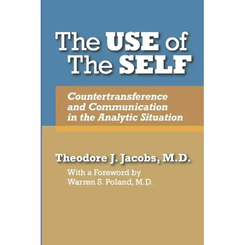 The Use of the Self: Countertransference and Communication in the Analytic Situation