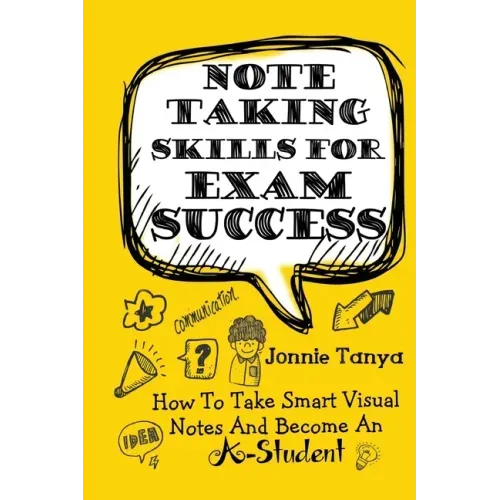 Note Taking Skills For Exam Success: How To Take Smart Visual Notes And Become An A-Student - Paperback