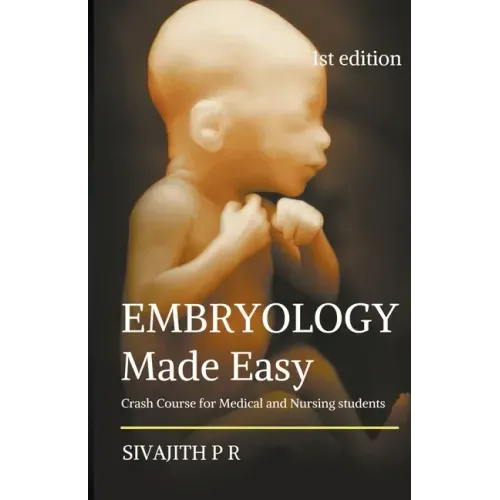 Embryology Made Easy: Crash Course For Medical And Nursing Students