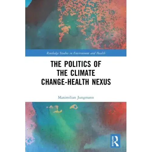 The Politics of the Climate Change-Health Nexus