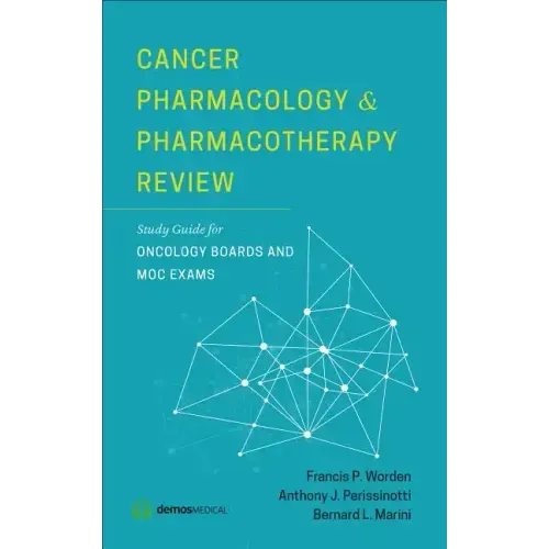 Cancer Pharmacology and Pharmacotherapy Review: Study Guide for Oncology Boards and MOC Exams