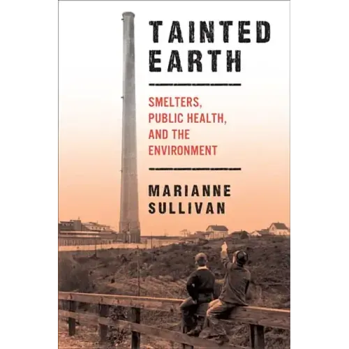 Tainted Earth: Smelters, Public Health, and the Environment