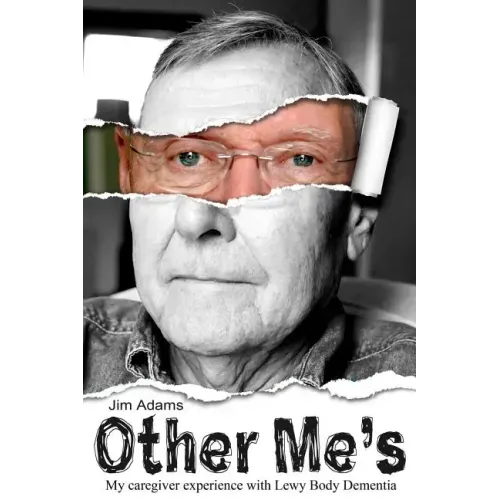 Other Me's: My caregiver experience with Lewy Body Dementia