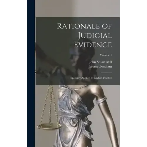 Rationale of Judicial Evidence: Specially Applied to English Practice; Volume 1