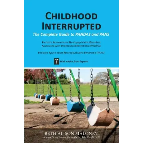 Childhood Interrupted: The Complete Guide to PANDAS and PANS