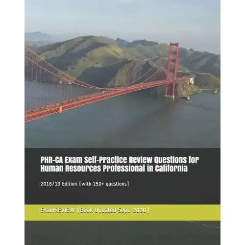 PHR-CA Exam Self-Practice Review Questions for Human Resources Professional in California 2018/19 Edition: (with 150+ questions)