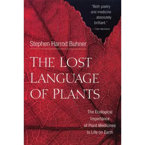 The Lost Language of Plants: The Ecological Importance of Plant Medicines to Life on Earth