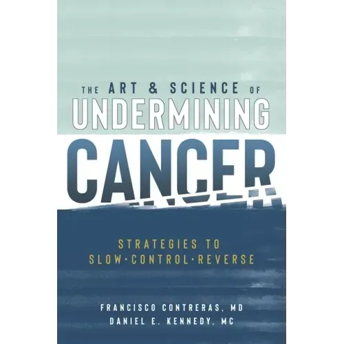 The Art & Science of Undermining Cancer: Strategies to Slow, Control, Reverse