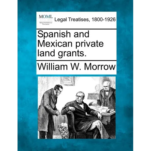 Spanish and Mexican Private Land Grants.