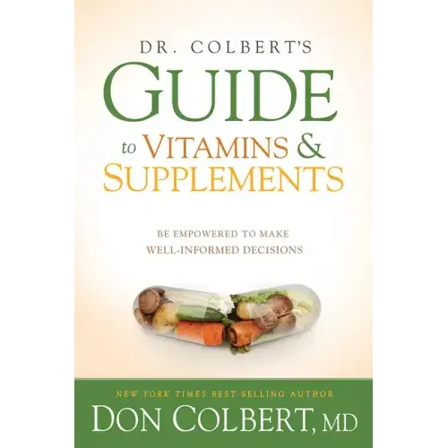 Dr. Colbert's Guide to Vitamins and Supplements: Be Empowered to Make Well-Informed Decisions
