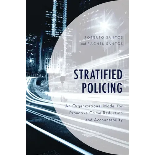 Stratified Policing: An Organizational Model for Proactive Crime Reduction and Accountability