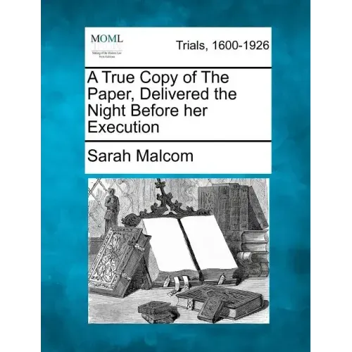 A True Copy of the Paper, Delivered the Night Before Her Execution