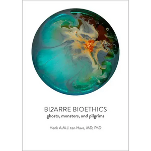 Bizarre Bioethics: Ghosts, Monsters, and Pilgrims - Paperback