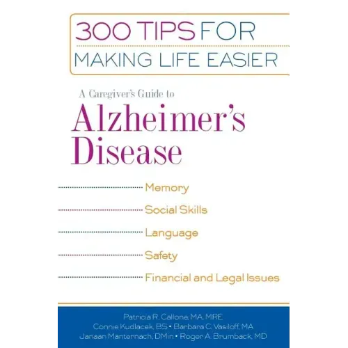 A Caregiver's Guide to Alzheimer's Disease: 300 Tips for Making Life Easier