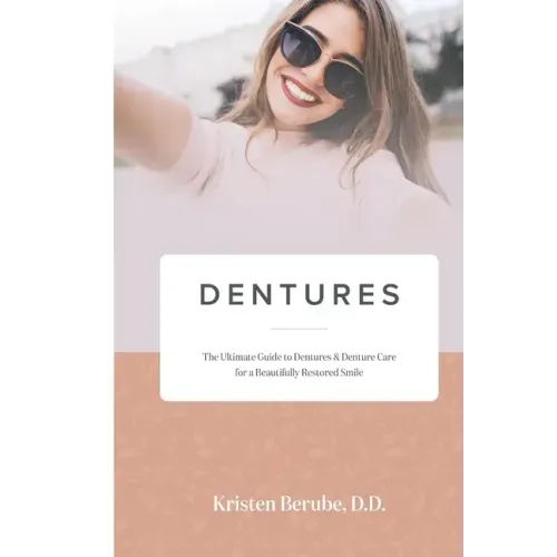 Dentures: The Ultimate Guide to Dentures & Denture Care for a Beautifully Restored Smile