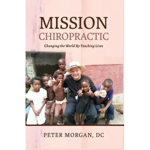 Mission Chiropractic: Changing the World By Touching Lives