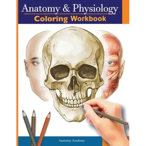 Anatomy and Physiology Coloring Workbook: The Essential College Level Study Guide Perfect Gift for Medical School Students, Nurses and Anyone Interest