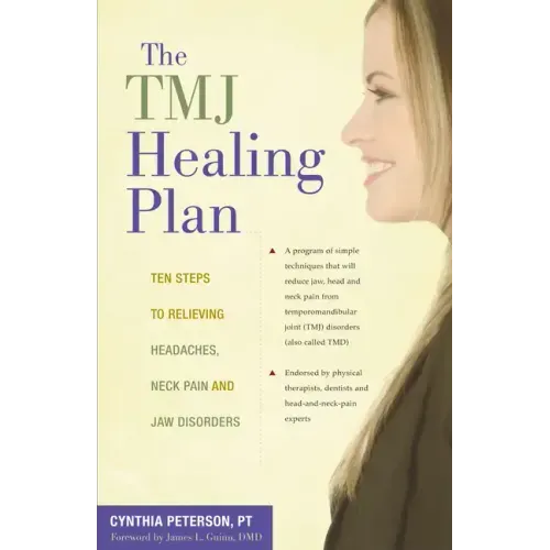 The Tmj Healing Plan: Ten Steps to Relieving Headaches, Neck Pain and Jaw Disorders