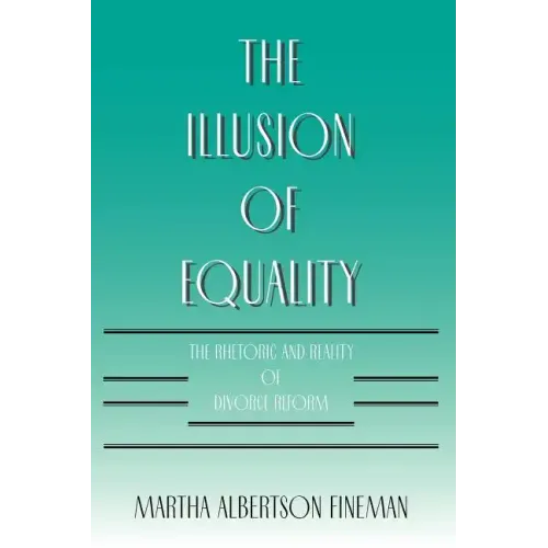 The Illusion of Equality: The Rhetoric and Reality of Divorce Reform