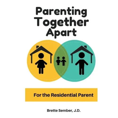 Parenting Together Apart: For the Residential Parent