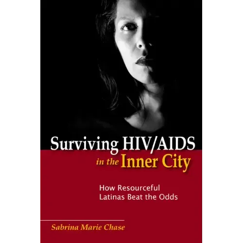 Surviving Hiv/AIDS in the Inner City: How Resourceful Latinas Beat the Odds