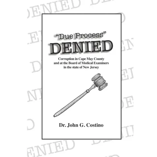 Due Process DENIED: Corruption in Cape May County, New Jersey - Paperback
