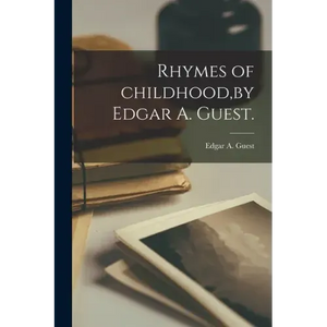 Rhymes of Childhood, by Edgar A. Guest. - Paperback